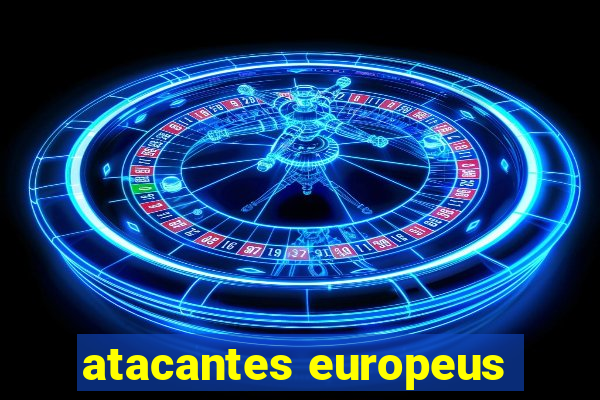 atacantes europeus